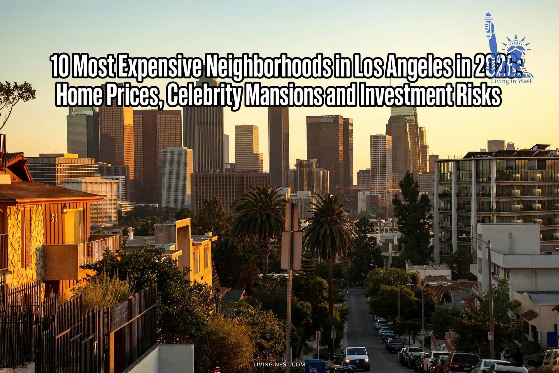 10 Most Expensive Neighborhoods in Los Angeles in 2026: Home Prices, Celebrity Mansions and Investment Risks